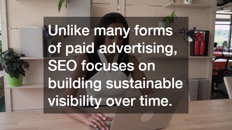 Unlike many forms of paid advertising, SEO focuses on building sustainable visibility over time.