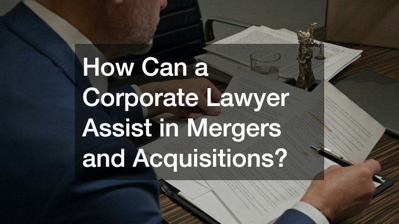 How Can a Corporate Lawyer Assist in Mergers and Acquisitions?