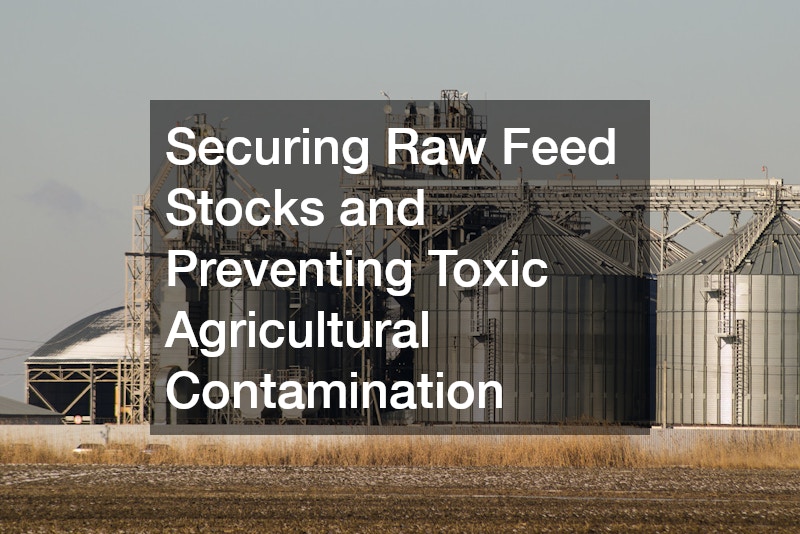 Securing Raw Feed Stocks and Preventing Toxic Agricultural Contamination