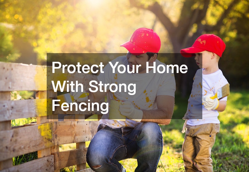 Protect Your Home With Strong Fencing