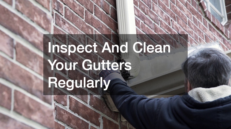 Inspect And Clean Your Gutters Regularly
