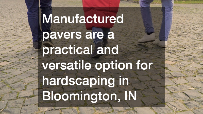 Manufactured pavers are a practical and versatile option for hardscaping in Bloomington, IN