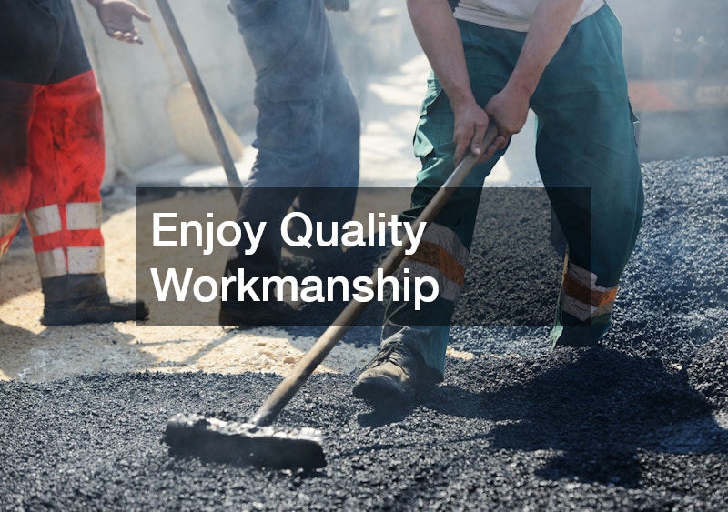 Enjoy Quality Workmanship