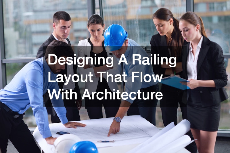 Designing A Railing Layout That Flow With Architecture
