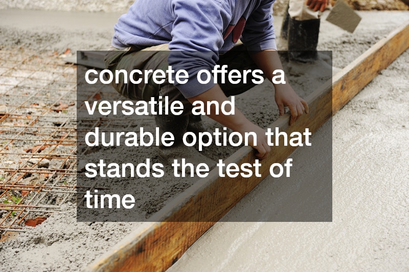 concrete offers a versatile and durable option that stands the test of time