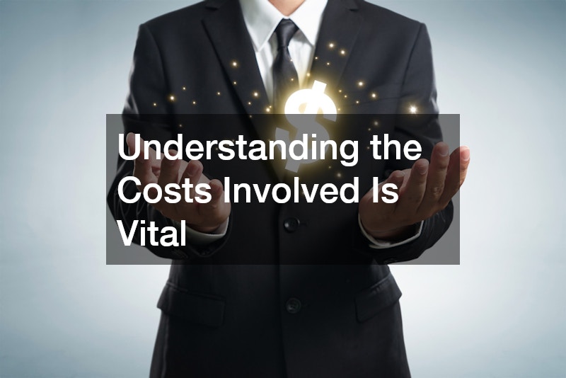 Understanding the Costs Involved Is Vital