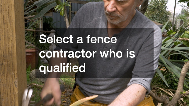 Select a fence contractor who is qualified