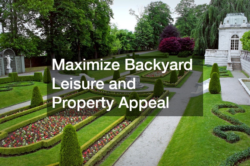 Maximize Backyard Leisure and Property Appeal