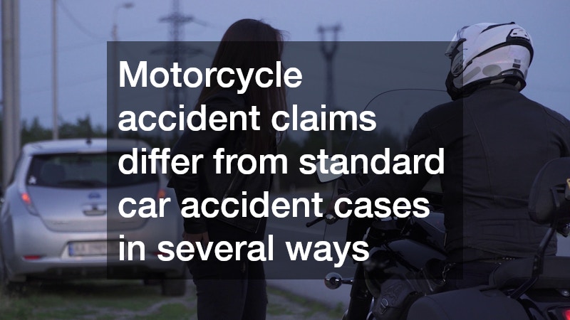 Motorcycle accident claims differ from standard car accident cases in several ways