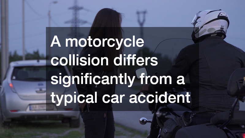 A motorcycle collision differs significantly from a typical car accident