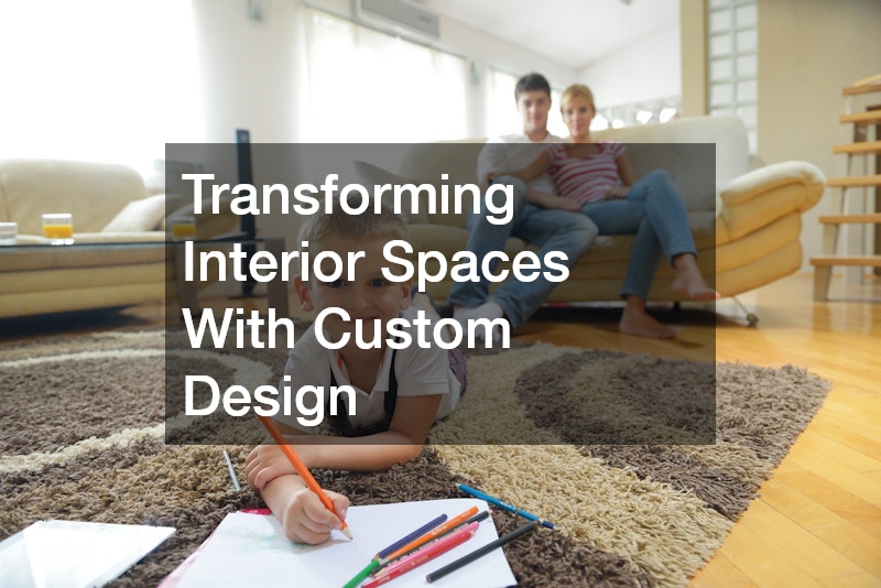 Transforming Interior Spaces With Custom Design