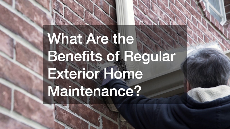 What Are the Benefits of Regular Exterior Home Maintenance?
