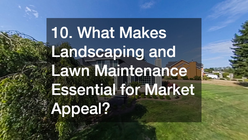 10. What Makes Landscaping and Lawn Maintenance Essential for Market Appeal?