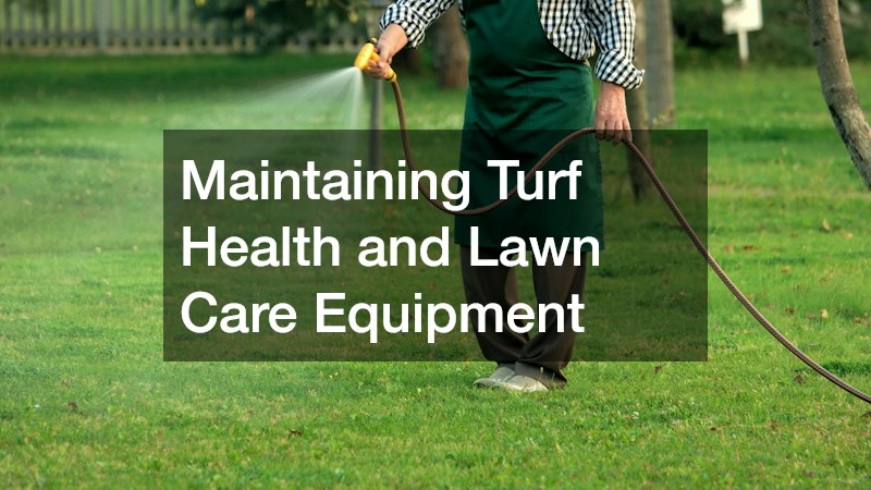 Maintaining Turf Health and Lawn Care Equipment