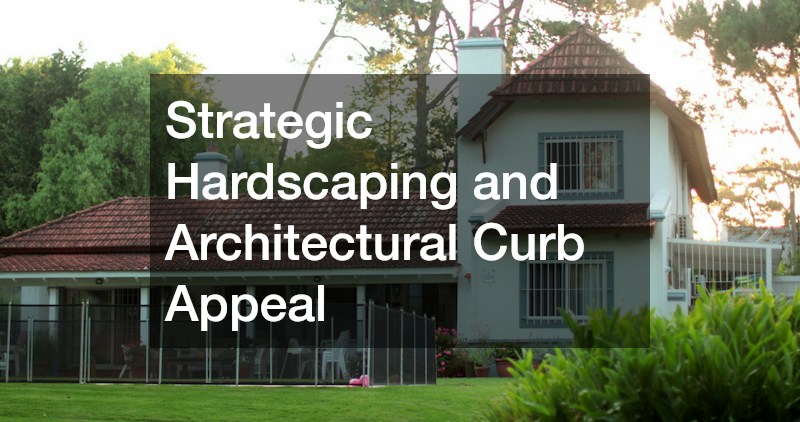 Strategic Hardscaping and Architectural Curb Appeal