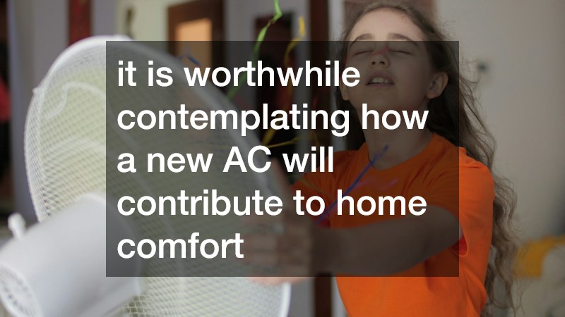 it is worthwhile contemplating how a new AC will contribute to home comfort