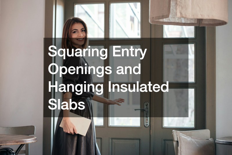 Squaring Entry Openings and Hanging Insulated Slabs