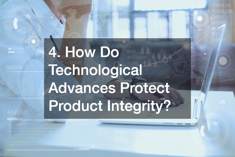 4. How Do Technological Advances Protect Product Integrity?