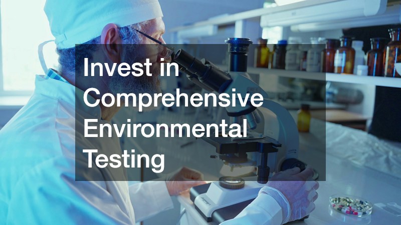 Invest in Comprehensive Environmental Testing