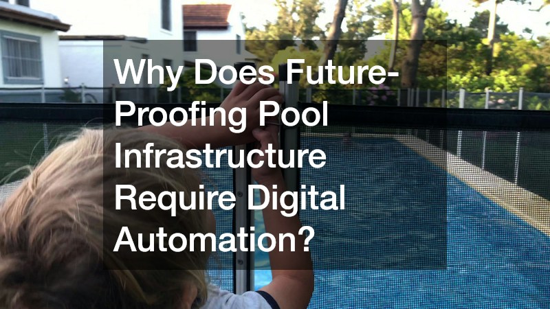 Why Does Future-Proofing Pool Infrastructure Require Digital Automation?
