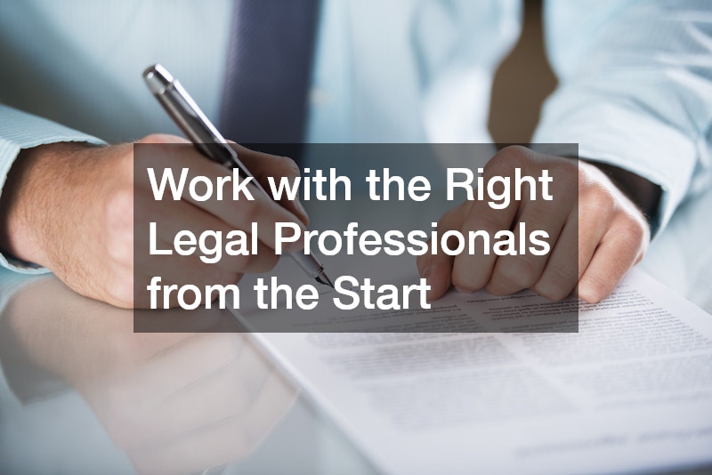 Work with the Right Legal Professionals from the Start