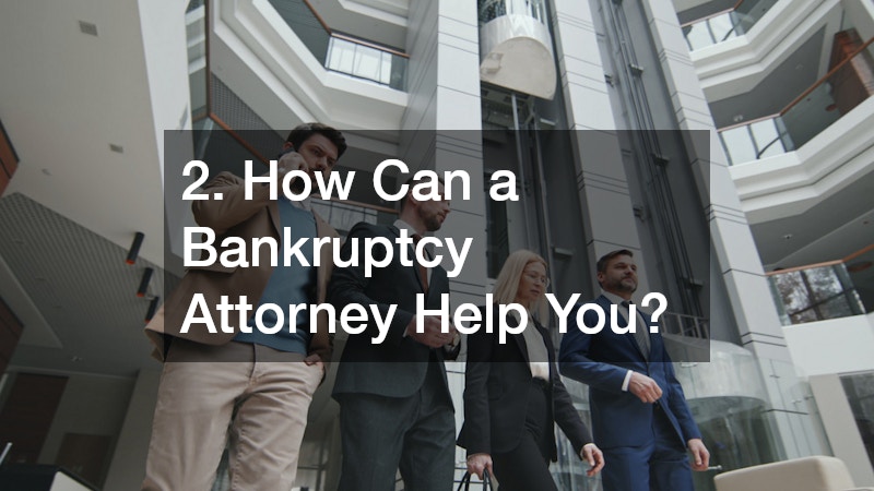 2. How Can a Bankruptcy Attorney Help You?