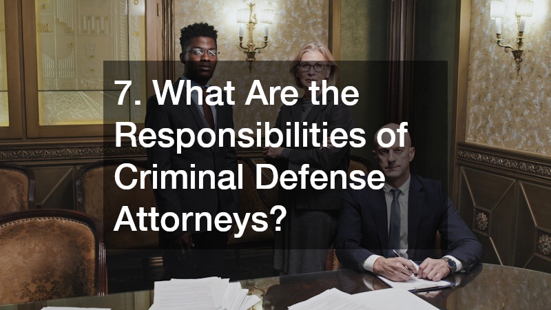 7. What Are the Responsibilities of Criminal Defense Attorneys?