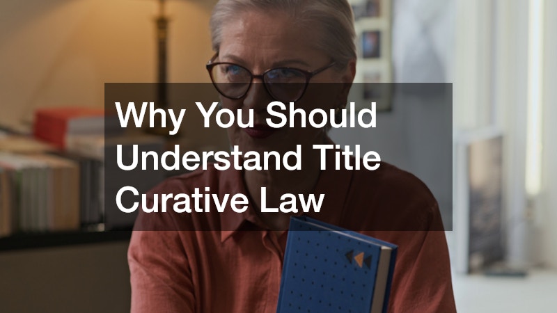 Why You Should Understand Title Curative Law