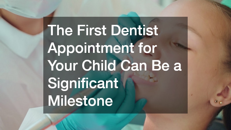 The First Dentist Appointment for Your Child Can Be a Significant Milestone