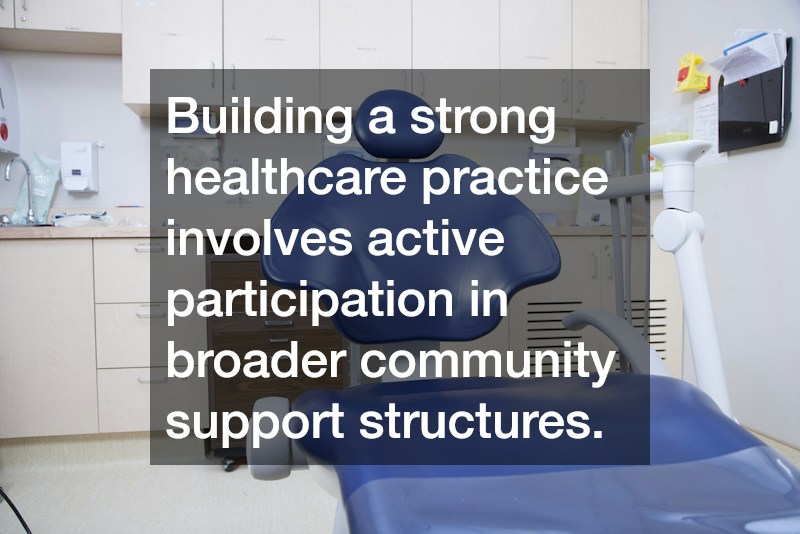 Building a strong healthcare practice involves active participation in broader community support structures.
