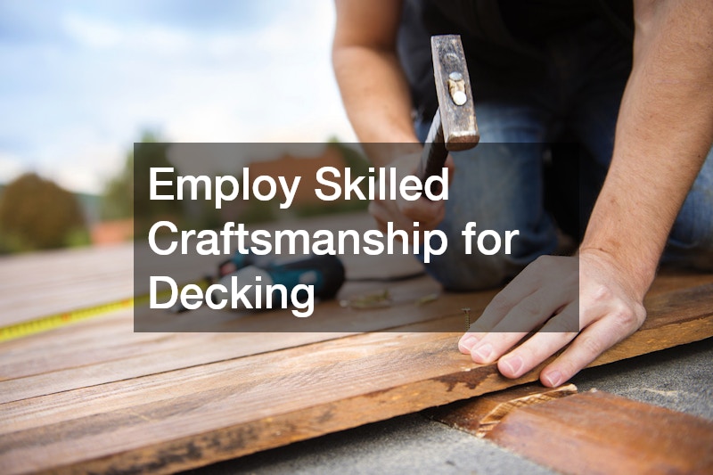 Employ Skilled Craftsmanship for Decking