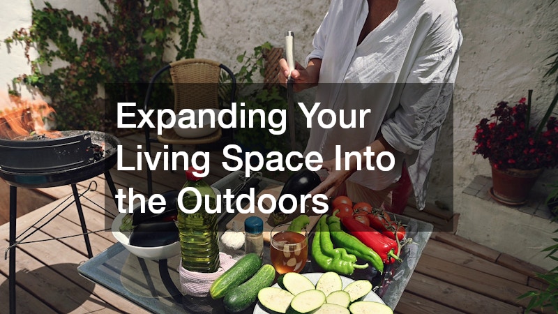 Expanding Your Living Space Into the Outdoors