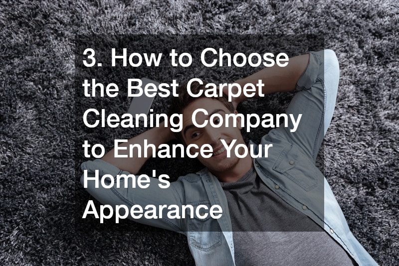 3. How to Choose the Best Carpet Cleaning Company to Enhance Your Home