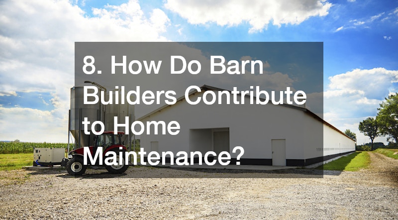 8. How Do Barn Builders Contribute to Home Maintenance?