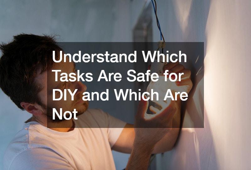 Understand Which Tasks Are Safe for DIY and Which Are Not