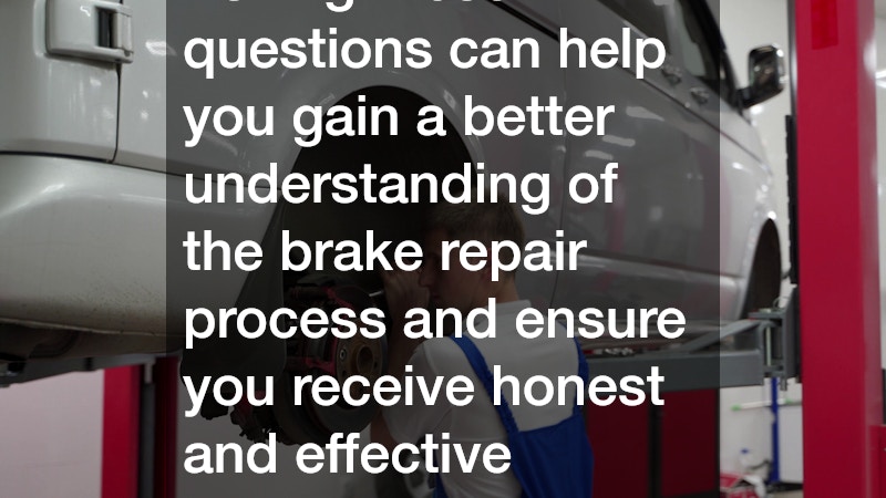 Asking these questions can help you gain a better understanding of the brake repair process and ensure you receive honest and effective service.