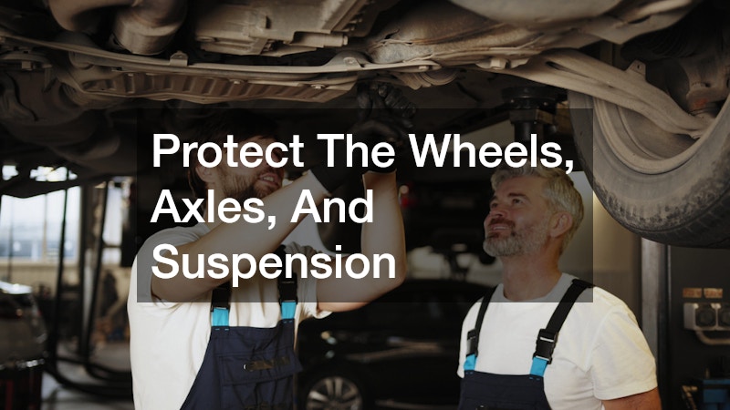 Protect The Wheels, Axles, And Suspension