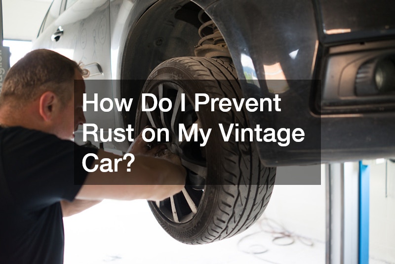 How Do I Prevent Rust on My Vintage Car?