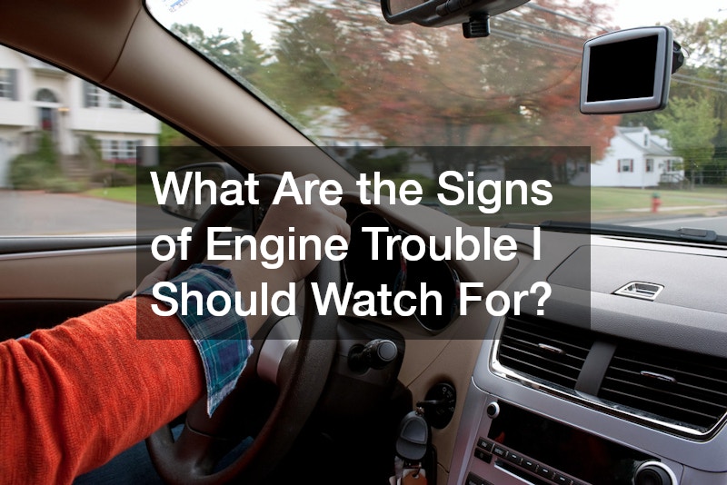 What Are the Signs of Engine Trouble I Should Watch For?