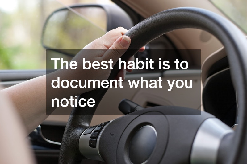 The best habit is to document what you notice