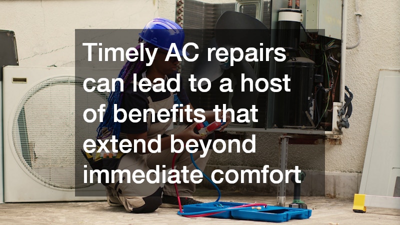 Timely AC repairs can lead to a host of benefits that extend beyond immediate comfort