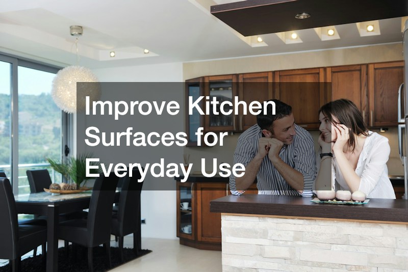 Improve Kitchen Surfaces for Everyday Use