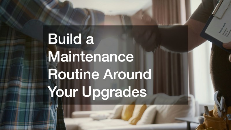 Build a Maintenance Routine Around Your Upgrades