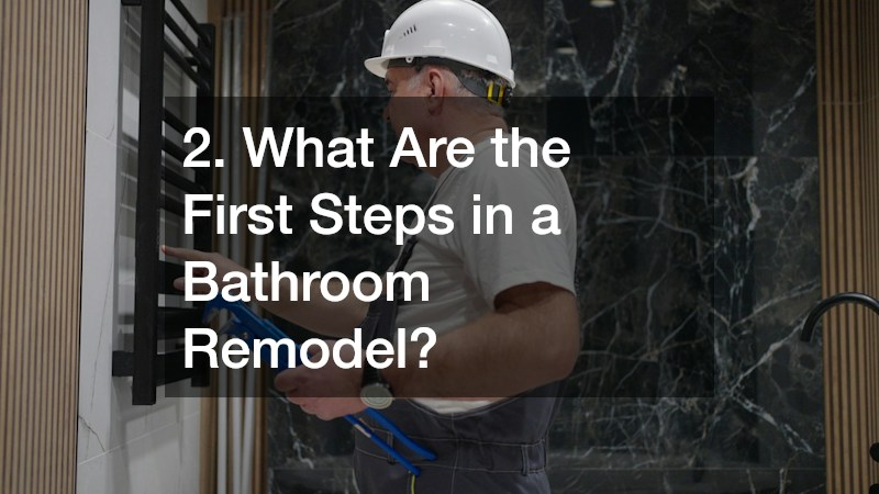 2. What Are the First Steps in a Bathroom Remodel?