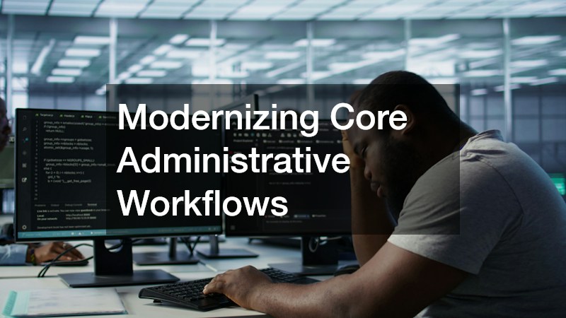 Modernizing Core Administrative Workflows
