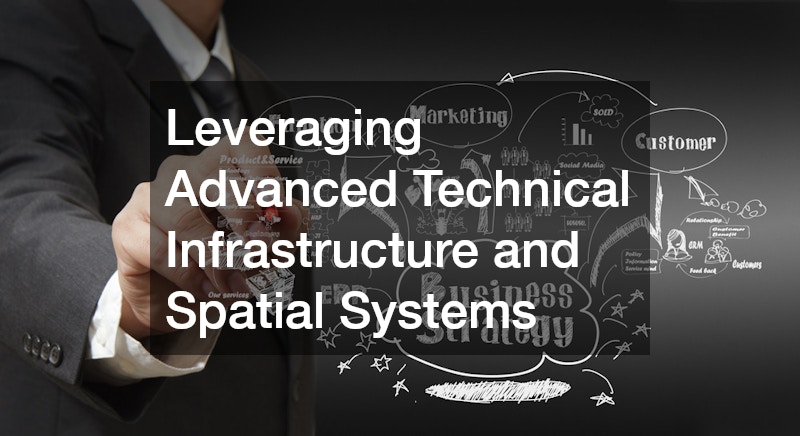 Leveraging Advanced Technical Infrastructure and Spatial Systems