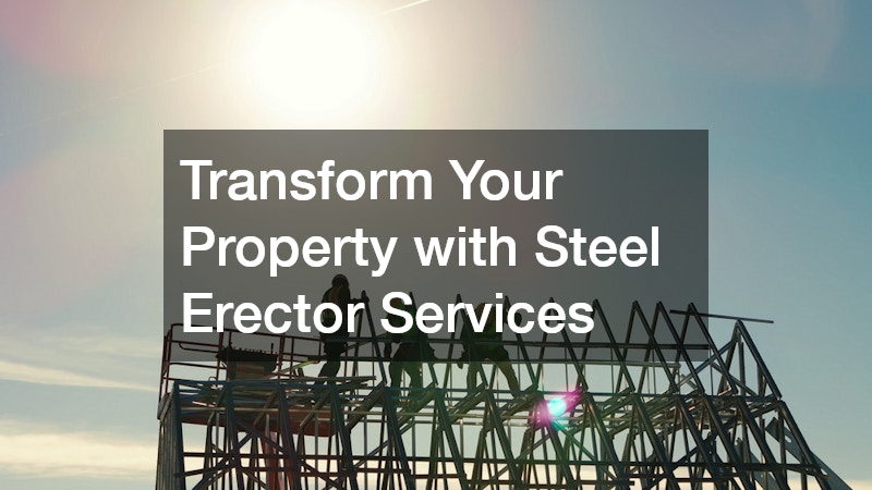 Transform Your Property with Steel Erector Services