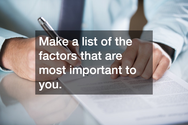 Make a list of the factors that are most important to you.
