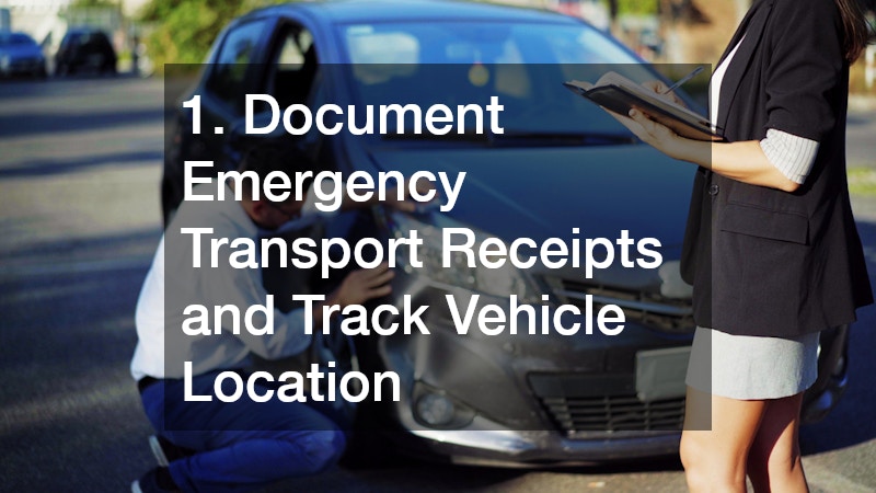 1. Document Emergency Transport Receipts and Track Vehicle Location