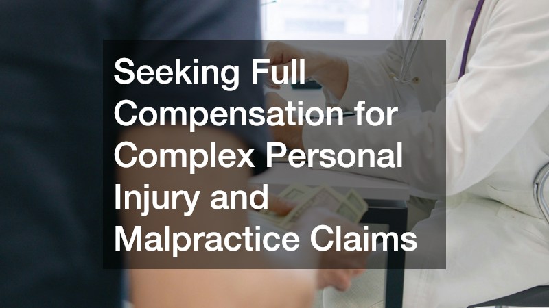 Seeking Full Compensation for Complex Personal Injury and Malpractice Claims